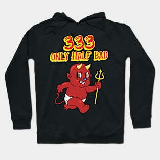 333 Only Half Bad Hoodie